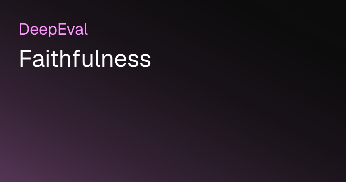 DeepEval FaithfulnessMetric - factual alignment with retrieval context